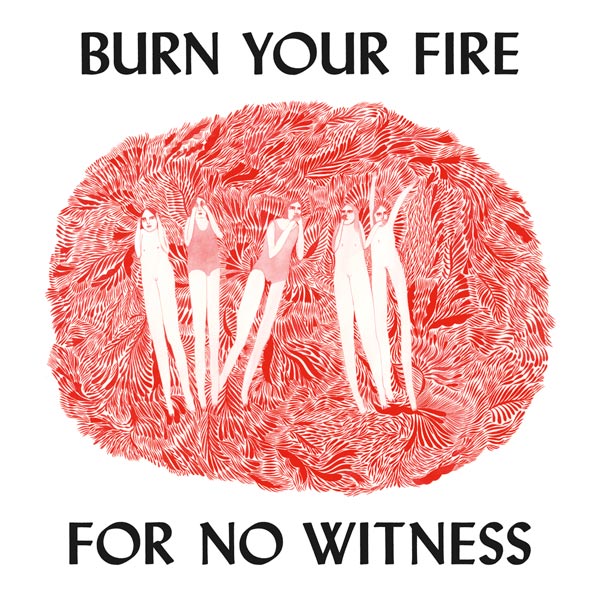 Burn Your Fire For No Witness LP