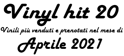 Classifica Vinili più venduti e prenotati nel mese di Aprile 2021