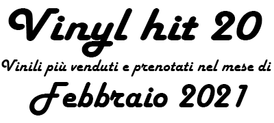 Classifica Vinili più venduti e prenotati nel mese di Febbraio 2021