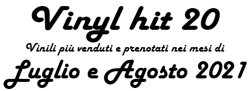 Classifica Vinili più venduti e prenotati nei mesi di Luglio e Agosto 2021