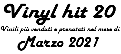 Classifica Vinili più venduti e prenotati nel mese di Marzo 2021