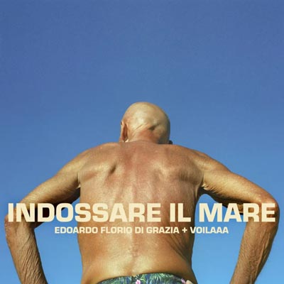 Edoardo Florio Di Grazia + Voilaaa - Indossare Il Mare