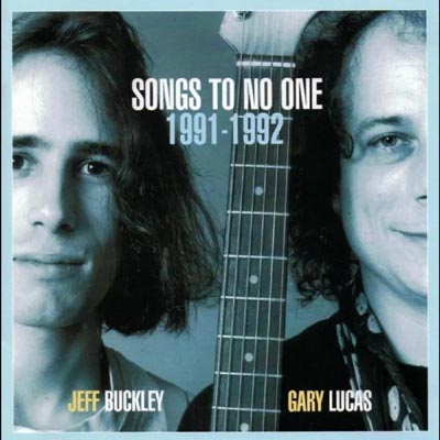 Jeff Buckley &amp; Gary Lucas - Songs To No One