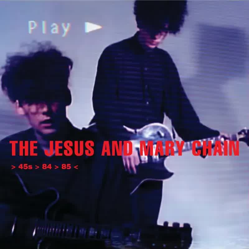 The Jesus & Mary Chain - > 45s > 84 > 85 
